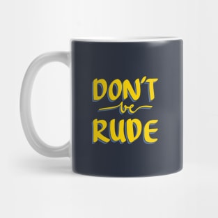 DON'T BE RUDE Quote Mug